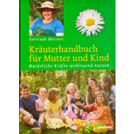 Gertrude Messner: Kräuterhandbuch für Mutter und Kind. Natürliche Kräfte wohltuend nutzen