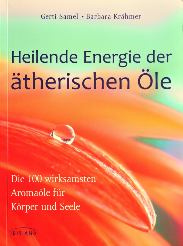 Gerti Samel; Barbara Krähmer: Heilende Energie der ätherischen Öle, Die 100 wirksamsten Aromaöle für Körper und Seele.