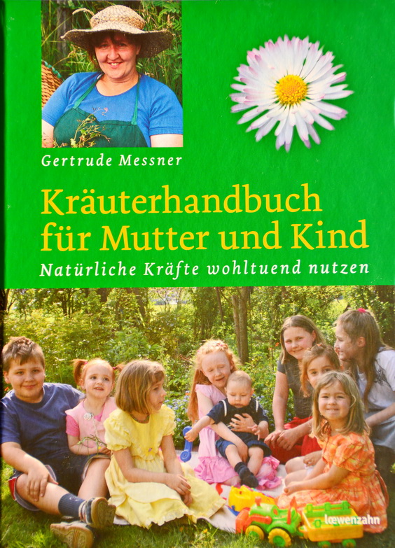 Gertrude Messner: Kräuterhandbuch für Mutter und Kind. Natürliche Kräfte wohltuend nutzen